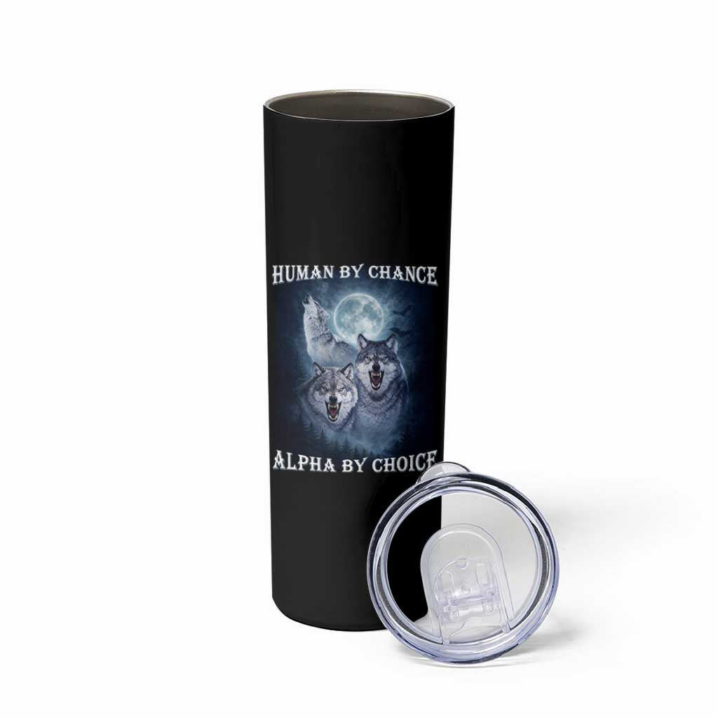 Human By Chance Alpha By Choice Skinny Tumbler Funny Alpha Wolf Meme