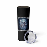 Human By Chance Alpha By Choice Skinny Tumbler Funny Alpha Wolf Meme