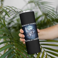 Human By Chance Alpha By Choice Skinny Tumbler Funny Alpha Wolf Meme
