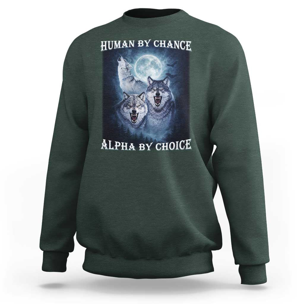 Human By Chance Alpha By Choice Sweatshirt Funny Alpha Wolf Meme