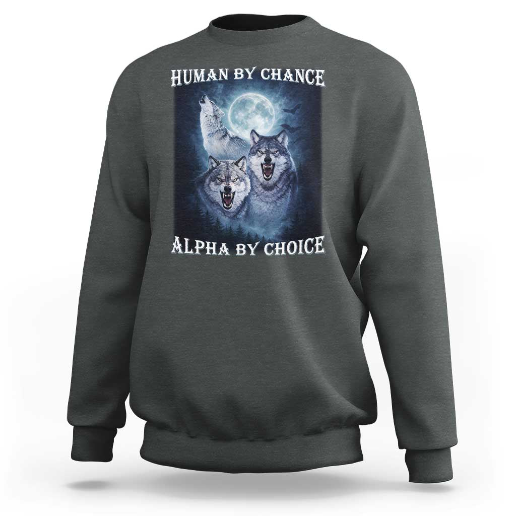 Human By Chance Alpha By Choice Sweatshirt Funny Alpha Wolf Meme