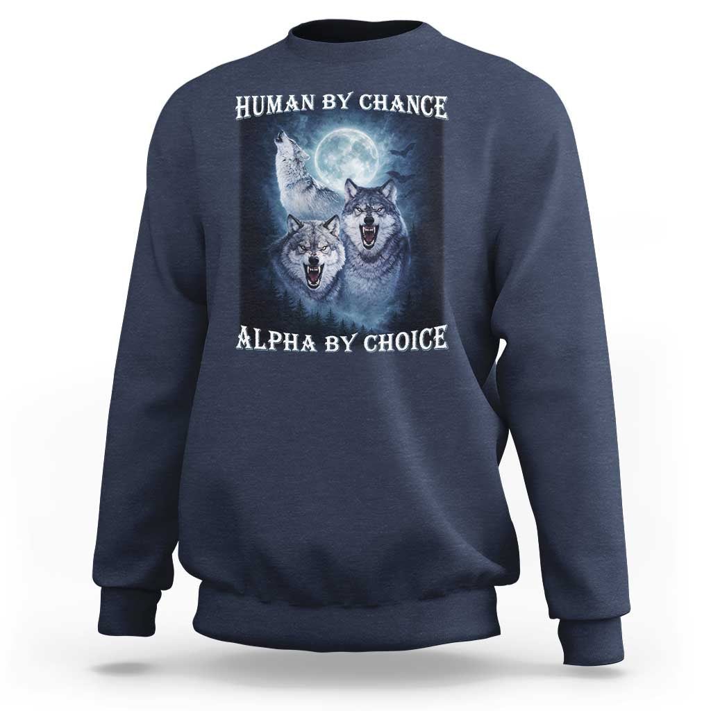 Human By Chance Alpha By Choice Sweatshirt Funny Alpha Wolf Meme