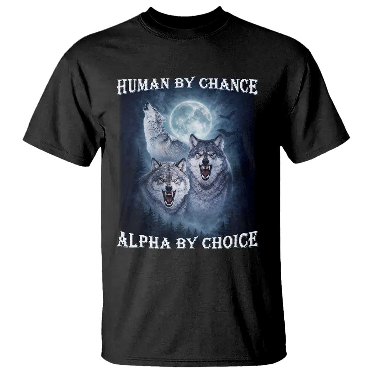 Human By Chance Alpha By Choice T Shirt Funny Alpha Wolf Meme