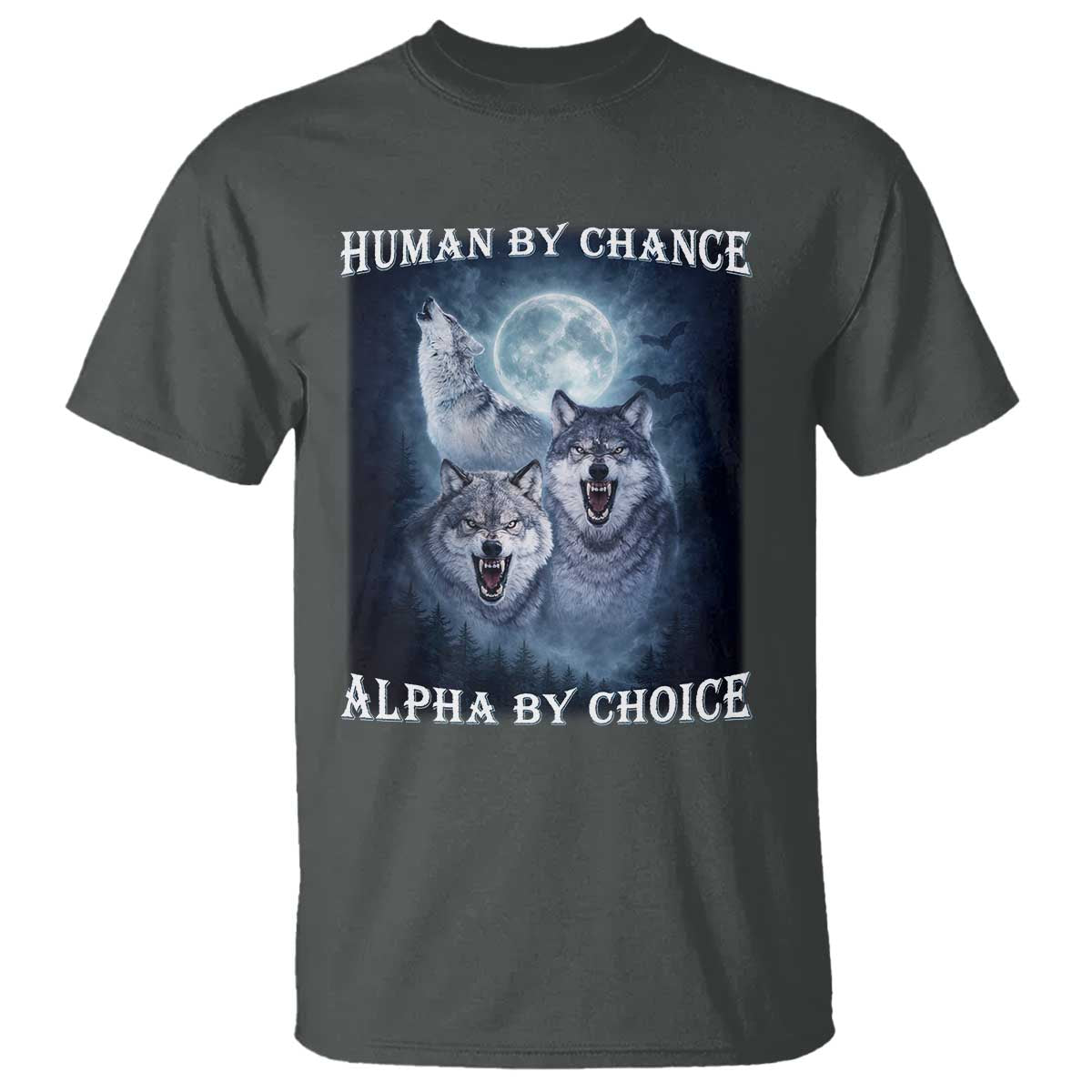 Human By Chance Alpha By Choice T Shirt Funny Alpha Wolf Meme