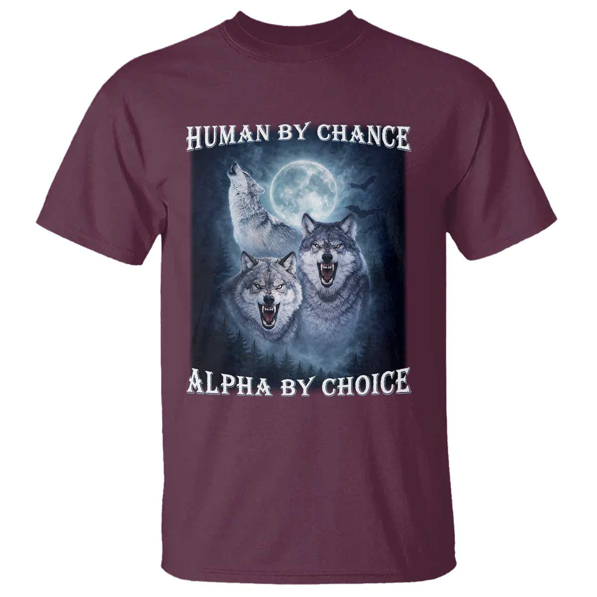 Human By Chance Alpha By Choice T Shirt Funny Alpha Wolf Meme