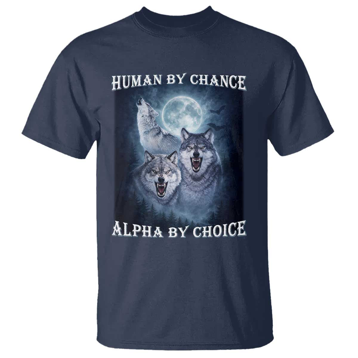 Human By Chance Alpha By Choice T Shirt Funny Alpha Wolf Meme