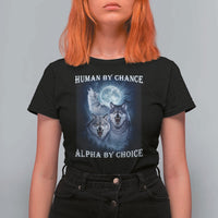 Human By Chance Alpha By Choice T Shirt For Women Funny Alpha Wolf Meme