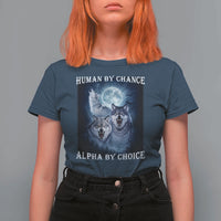 Human By Chance Alpha By Choice T Shirt For Women Funny Alpha Wolf Meme