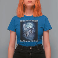 Human By Chance Alpha By Choice T Shirt For Women Funny Alpha Wolf Meme