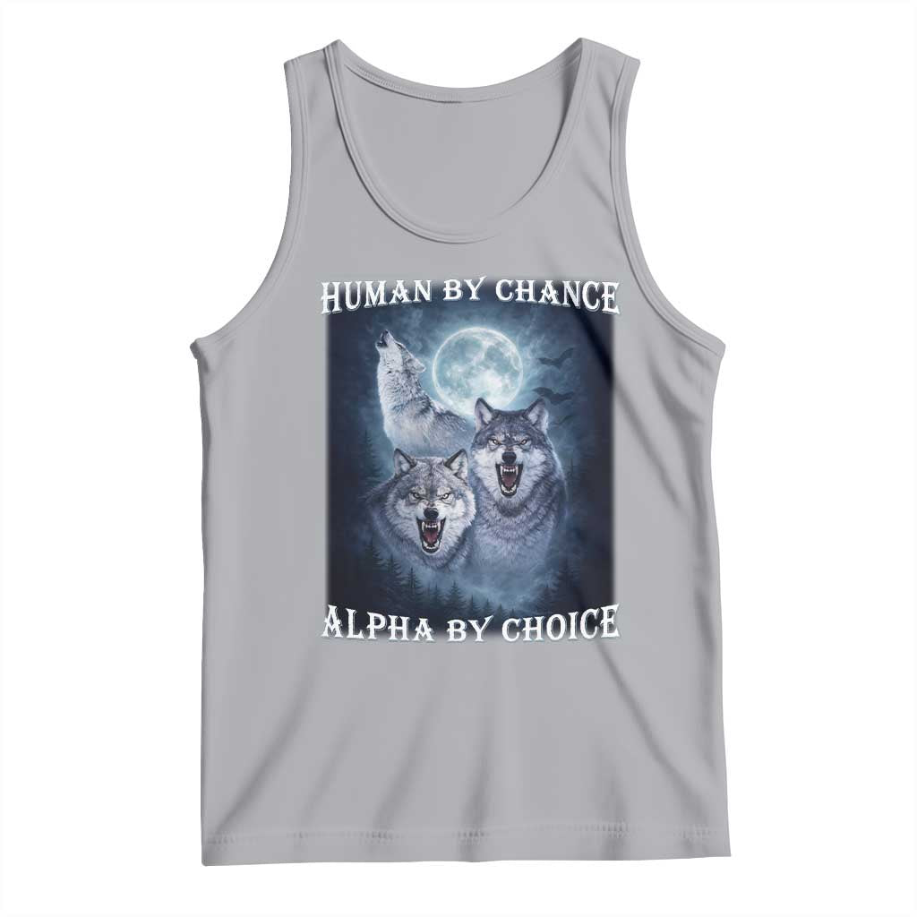 Human By Chance Alpha By Choice Tank Top Funny Alpha Wolf Meme