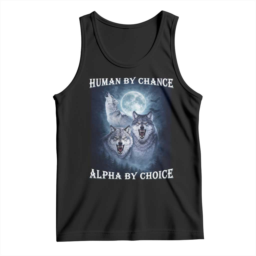 Human By Chance Alpha By Choice Tank Top Funny Alpha Wolf Meme