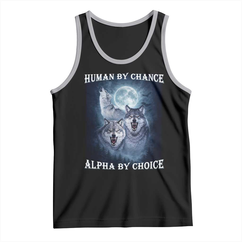 Human By Chance Alpha By Choice Tank Top Funny Alpha Wolf Meme