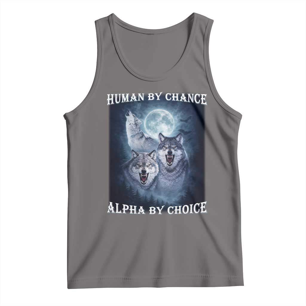 Human By Chance Alpha By Choice Tank Top Funny Alpha Wolf Meme