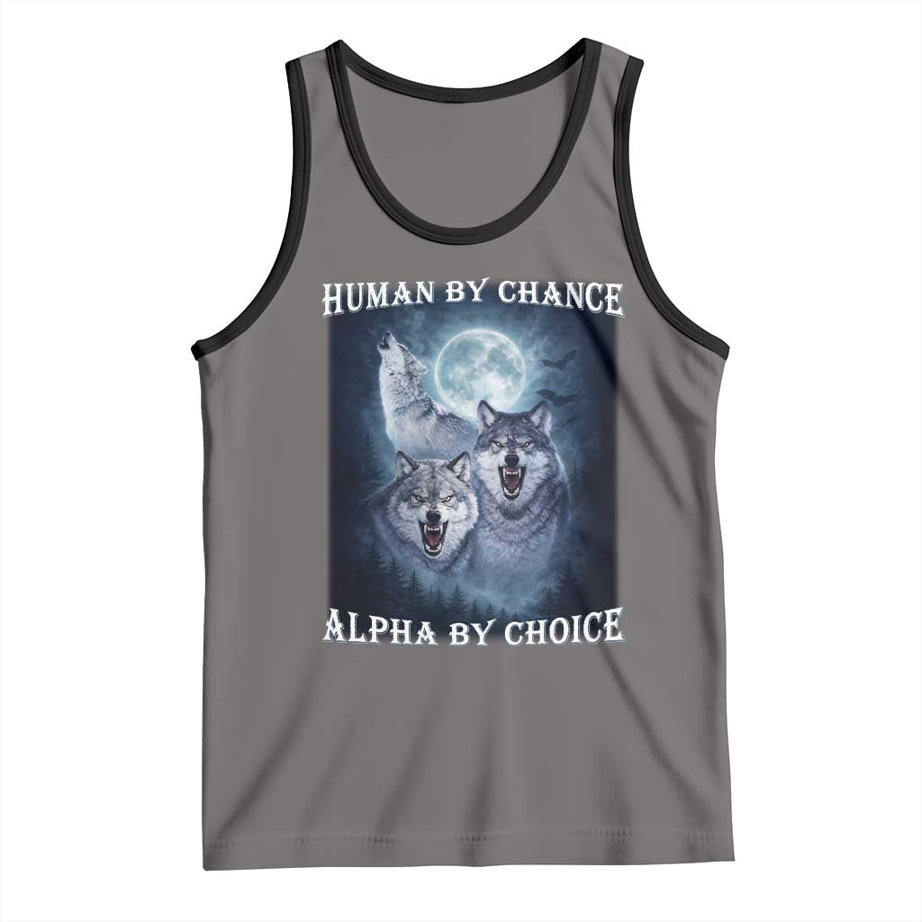 Human By Chance Alpha By Choice Tank Top Funny Alpha Wolf Meme