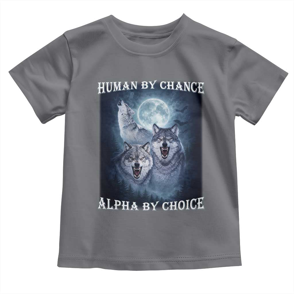 Human By Chance Alpha By Choice Toddler T Shirt Funny Alpha Wolf Meme