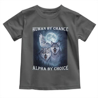 Human By Chance Alpha By Choice Toddler T Shirt Funny Alpha Wolf Meme