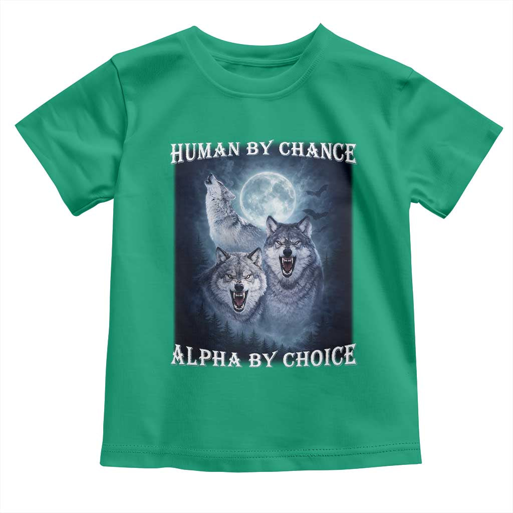Human By Chance Alpha By Choice Toddler T Shirt Funny Alpha Wolf Meme