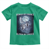 Human By Chance Alpha By Choice Toddler T Shirt Funny Alpha Wolf Meme