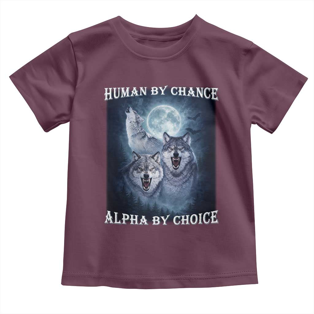 Human By Chance Alpha By Choice Toddler T Shirt Funny Alpha Wolf Meme