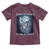 Human By Chance Alpha By Choice Toddler T Shirt Funny Alpha Wolf Meme