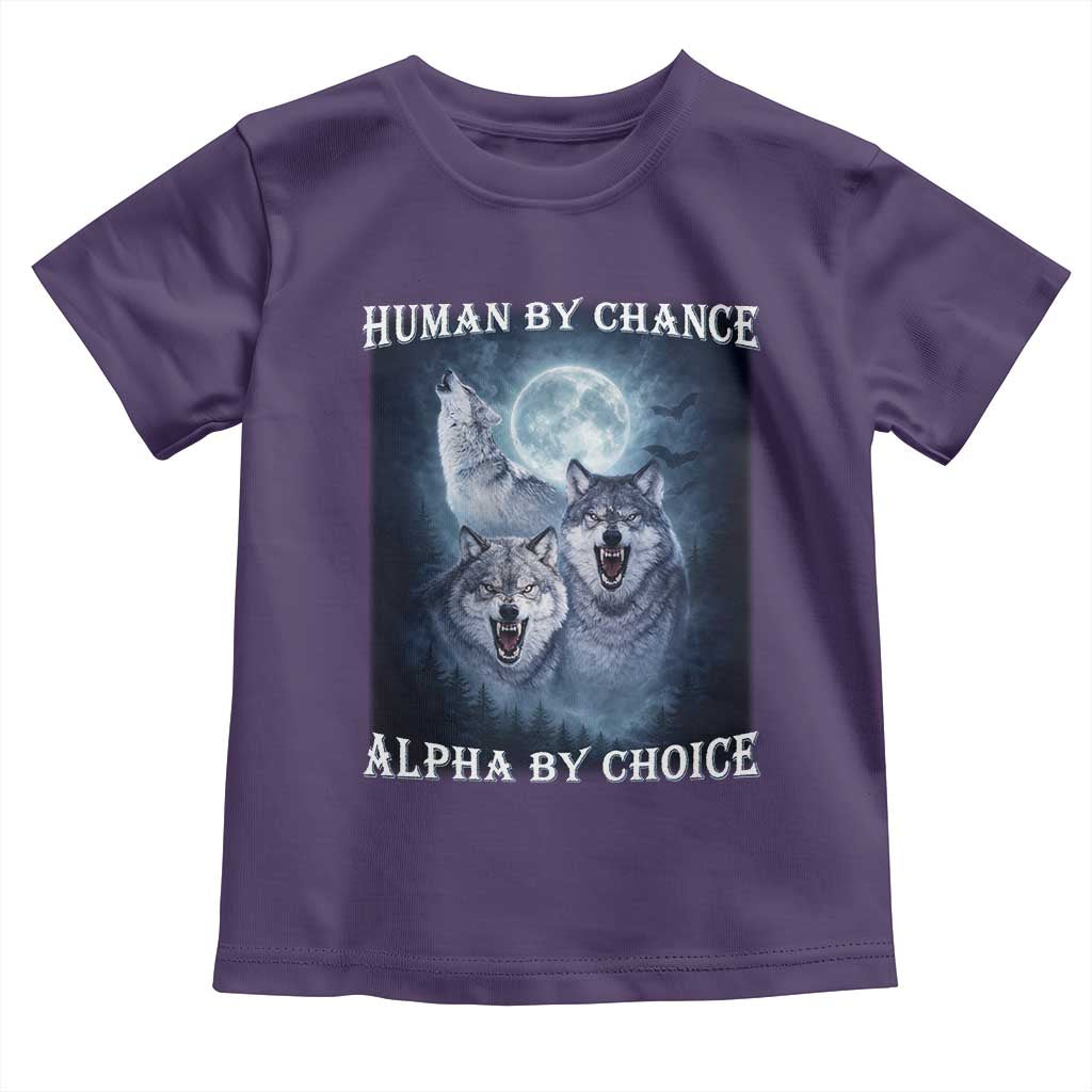 Human By Chance Alpha By Choice Toddler T Shirt Funny Alpha Wolf Meme
