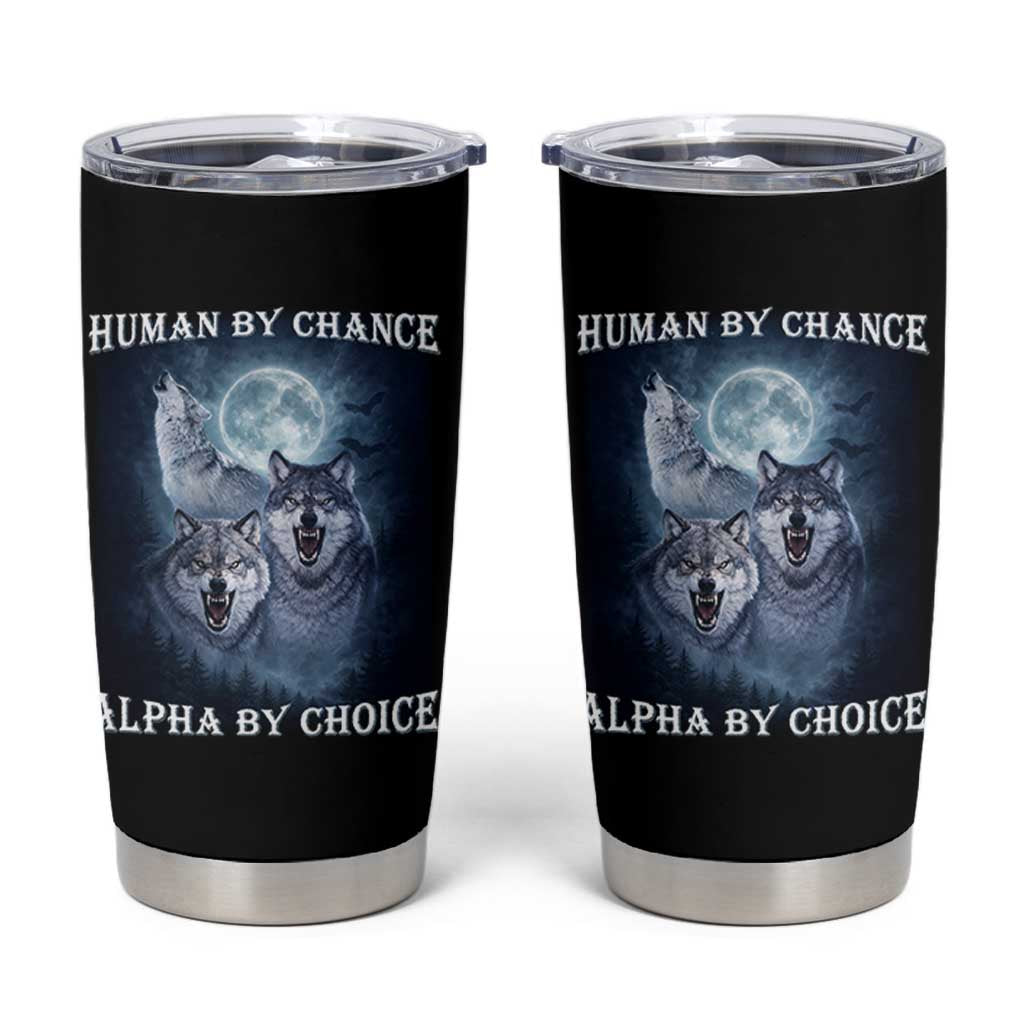 Human By Chance Alpha By Choice Tumbler Cup Funny Alpha Wolf Meme
