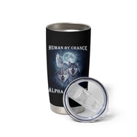 Human By Chance Alpha By Choice Tumbler Cup Funny Alpha Wolf Meme