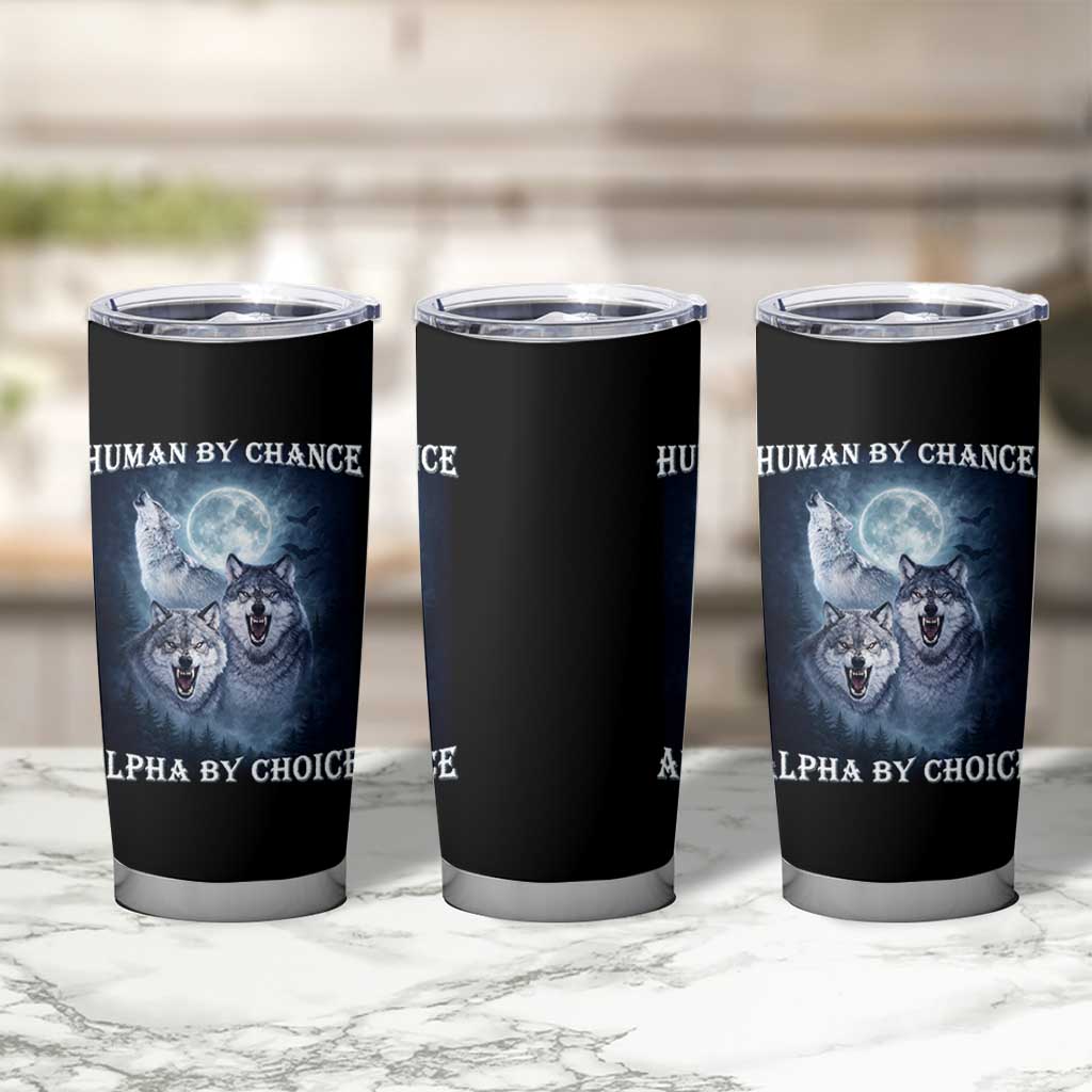 Human By Chance Alpha By Choice Tumbler Cup Funny Alpha Wolf Meme
