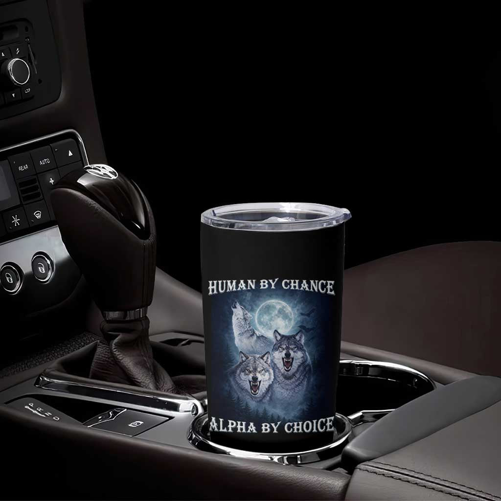 Human By Chance Alpha By Choice Tumbler Cup Funny Alpha Wolf Meme