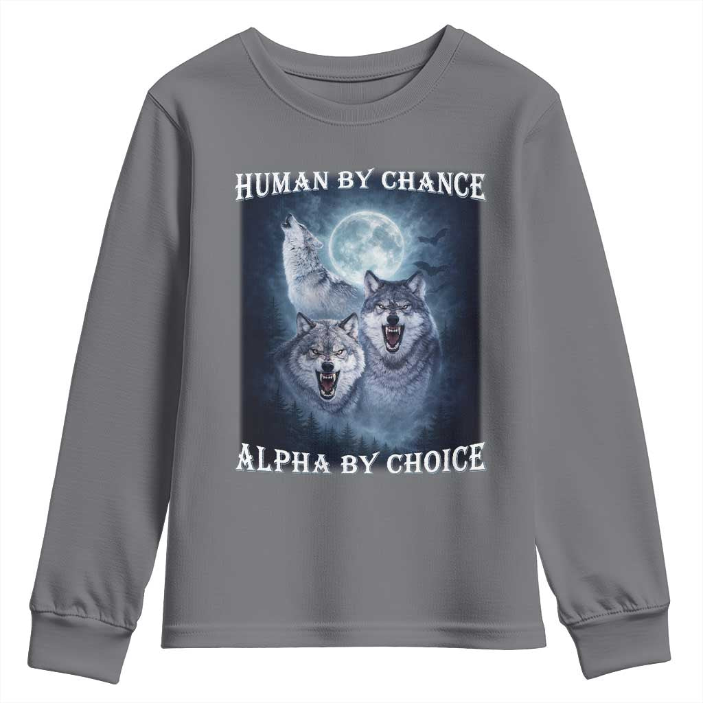 Human By Chance Alpha By Choice Youth Sweatshirt Funny Alpha Wolf Meme