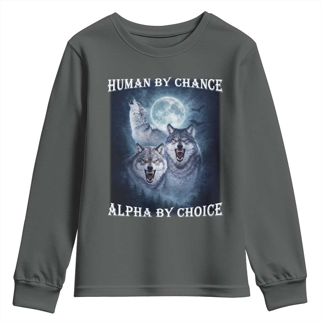 Human By Chance Alpha By Choice Youth Sweatshirt Funny Alpha Wolf Meme