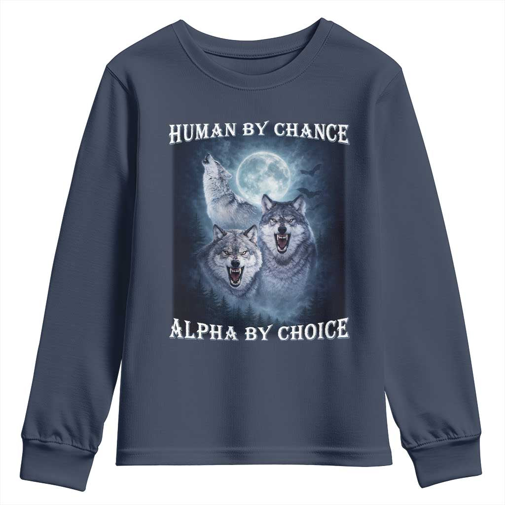 Human By Chance Alpha By Choice Youth Sweatshirt Funny Alpha Wolf Meme