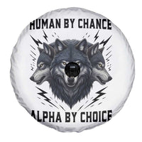 Alpha By Choice Human By Chance Wolf Mindset Quote Spare Tire Cover