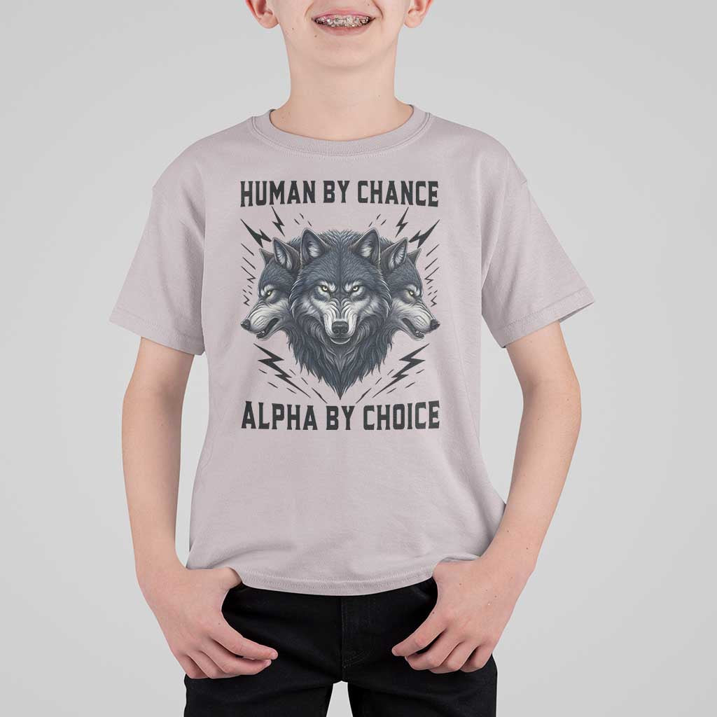 Alpha By Choice Human By Chance Wolf Mindset Quote T Shirt For Kid