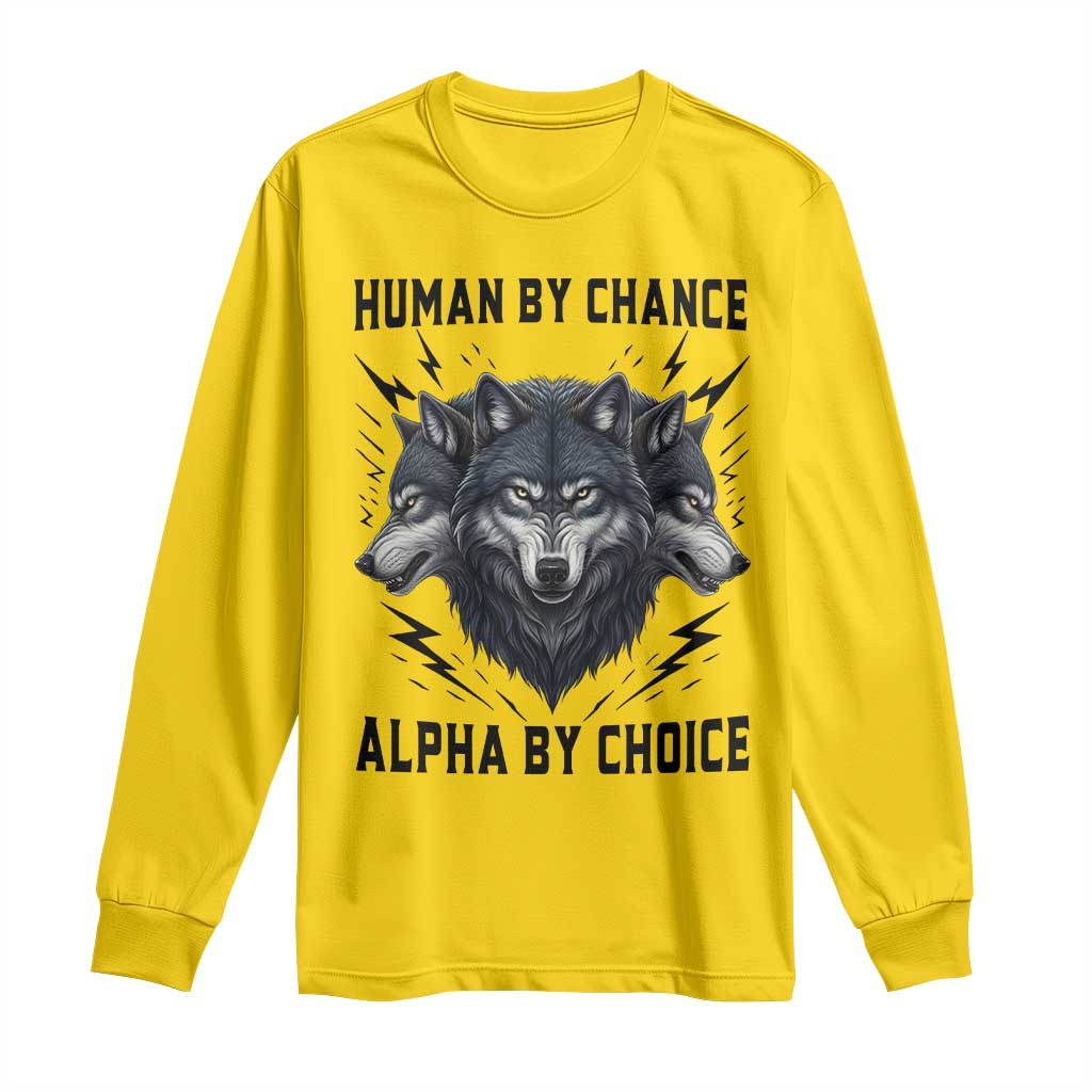 Alpha By Choice Human By Chance Wolf Mindset Quote Long Sleeve Shirt