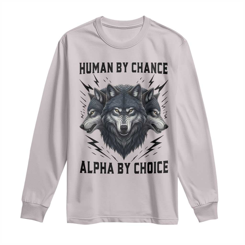 Alpha By Choice Human By Chance Wolf Mindset Quote Long Sleeve Shirt