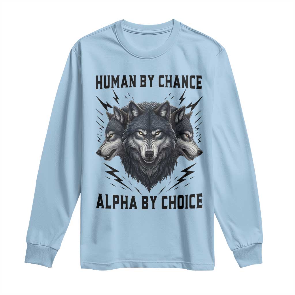 Alpha By Choice Human By Chance Wolf Mindset Quote Long Sleeve Shirt