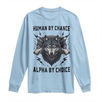 Alpha By Choice Human By Chance Wolf Mindset Quote Long Sleeve Shirt
