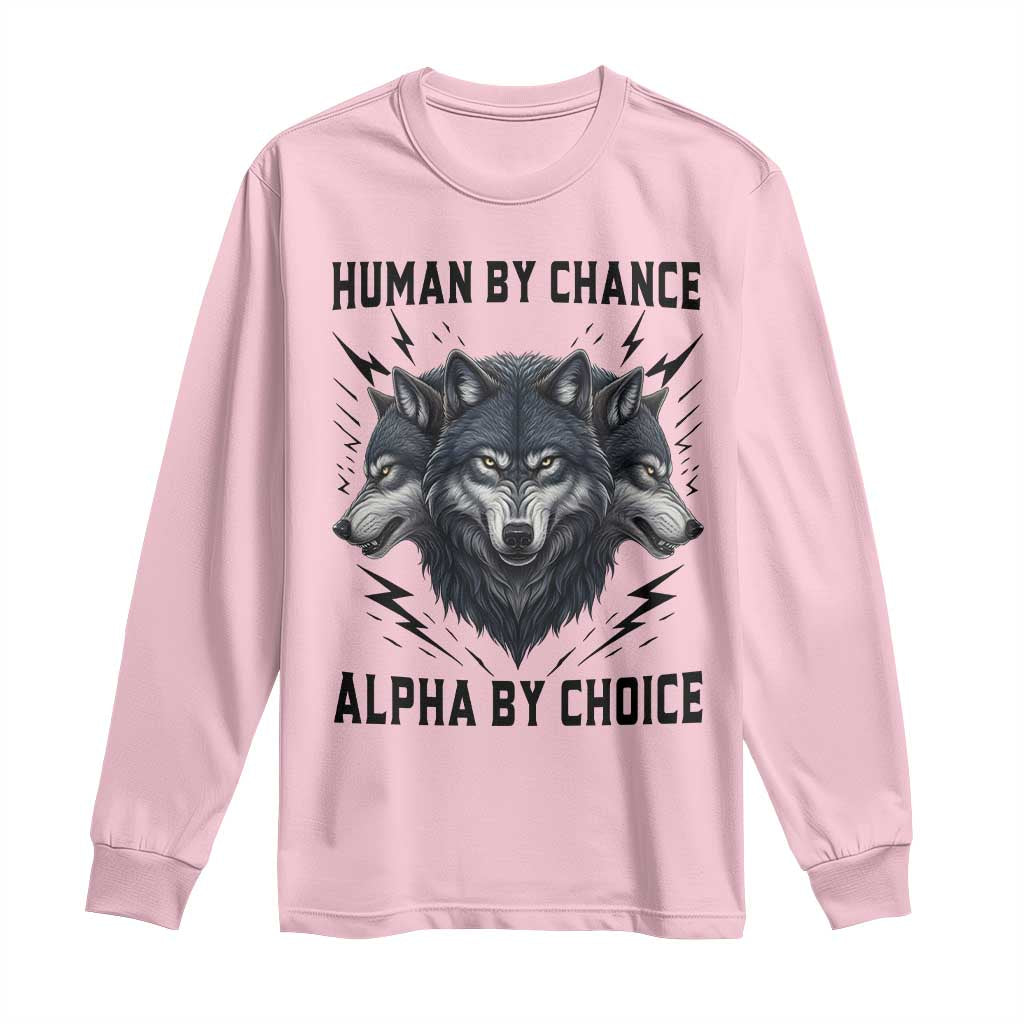 Alpha By Choice Human By Chance Wolf Mindset Quote Long Sleeve Shirt
