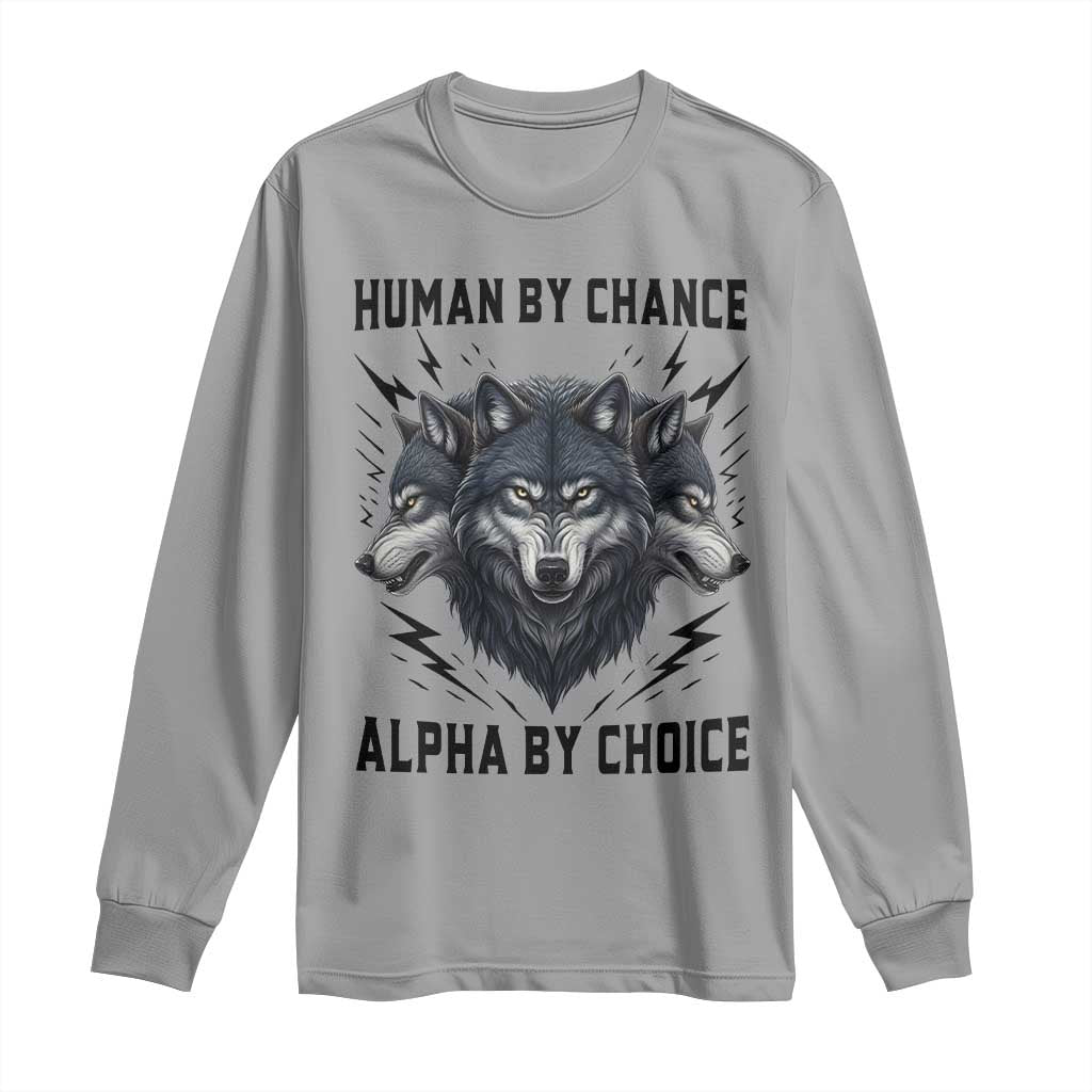Alpha By Choice Human By Chance Wolf Mindset Quote Long Sleeve Shirt