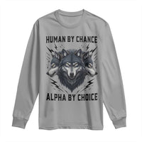 Alpha By Choice Human By Chance Wolf Mindset Quote Long Sleeve Shirt