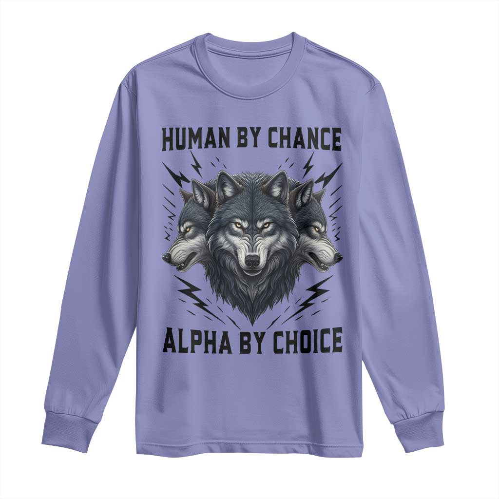 Alpha By Choice Human By Chance Wolf Mindset Quote Long Sleeve Shirt