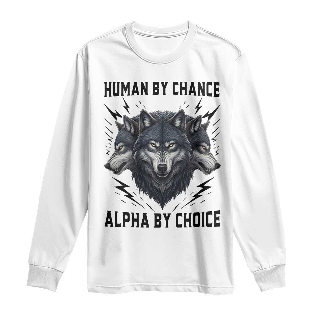 Alpha By Choice Human By Chance Wolf Mindset Quote Long Sleeve Shirt