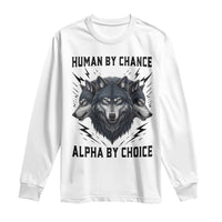 Alpha By Choice Human By Chance Wolf Mindset Quote Long Sleeve Shirt