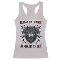 Alpha By Choice Human By Chance Wolf Mindset Quote Racerback Tank Top