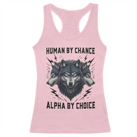 Alpha By Choice Human By Chance Wolf Mindset Quote Racerback Tank Top