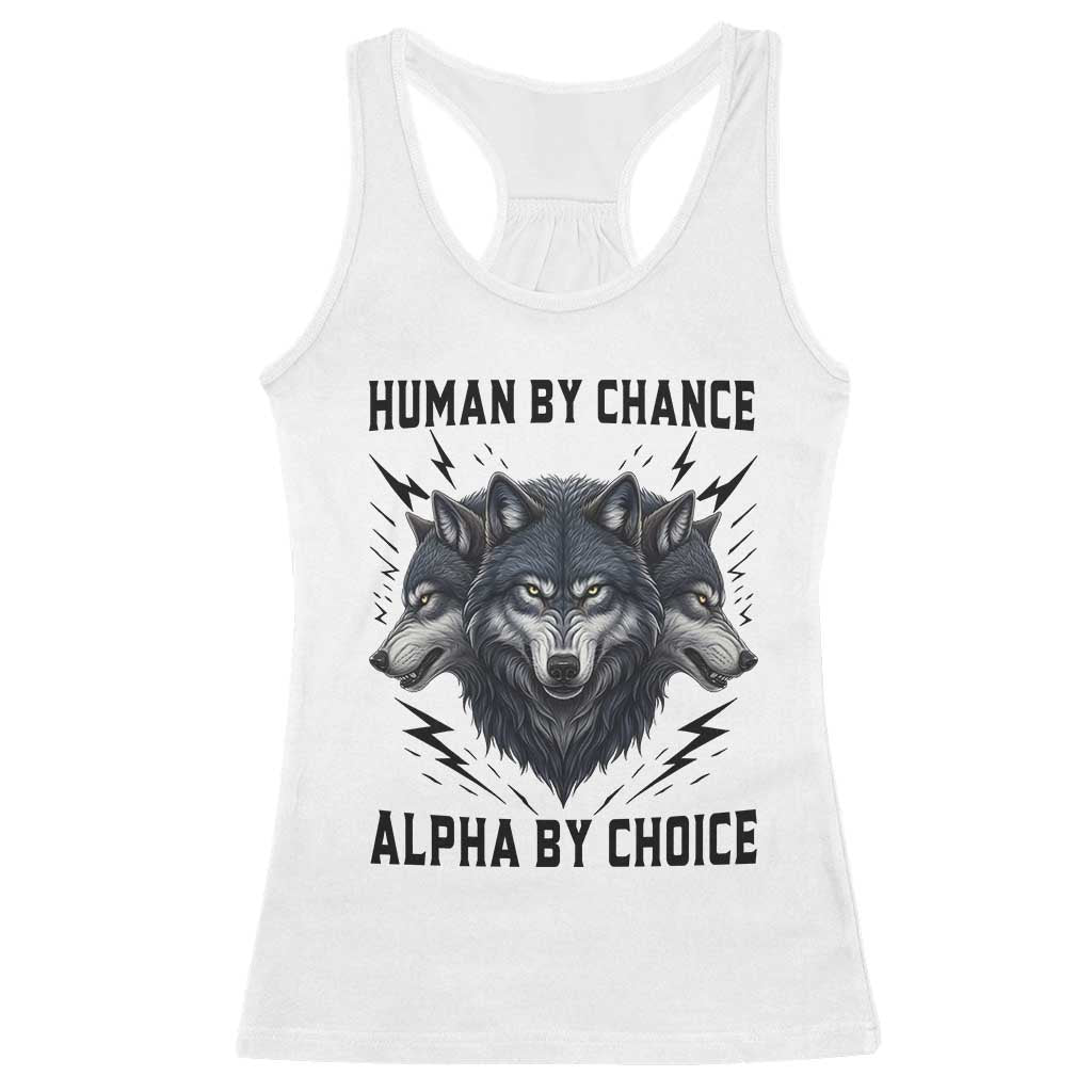 Alpha By Choice Human By Chance Wolf Mindset Quote Racerback Tank Top
