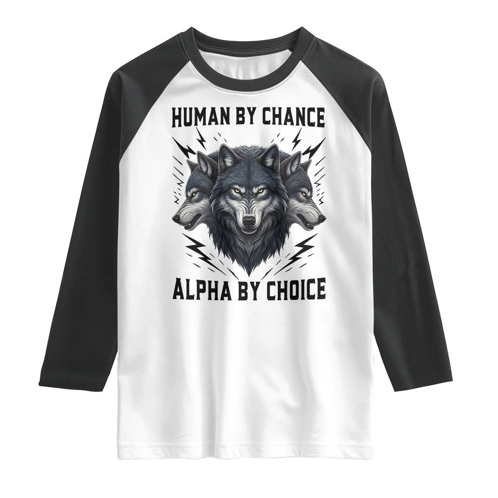 Alpha By Choice Human By Chance Wolf Mindset Quote Raglan Shirt