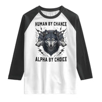 Alpha By Choice Human By Chance Wolf Mindset Quote Raglan Shirt