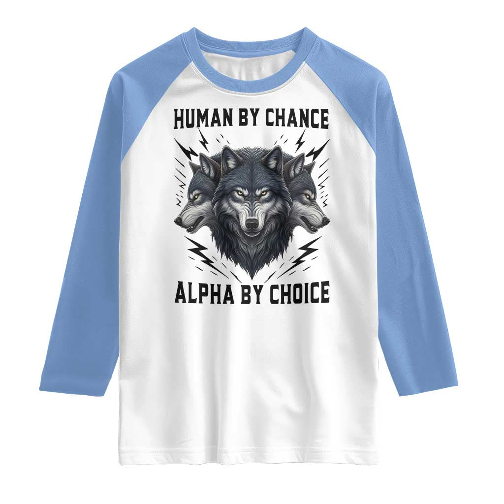 Alpha By Choice Human By Chance Wolf Mindset Quote Raglan Shirt